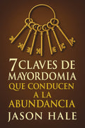 7 Claves de Mayordomía que conducen a la Abundancia (Spanish Edition)