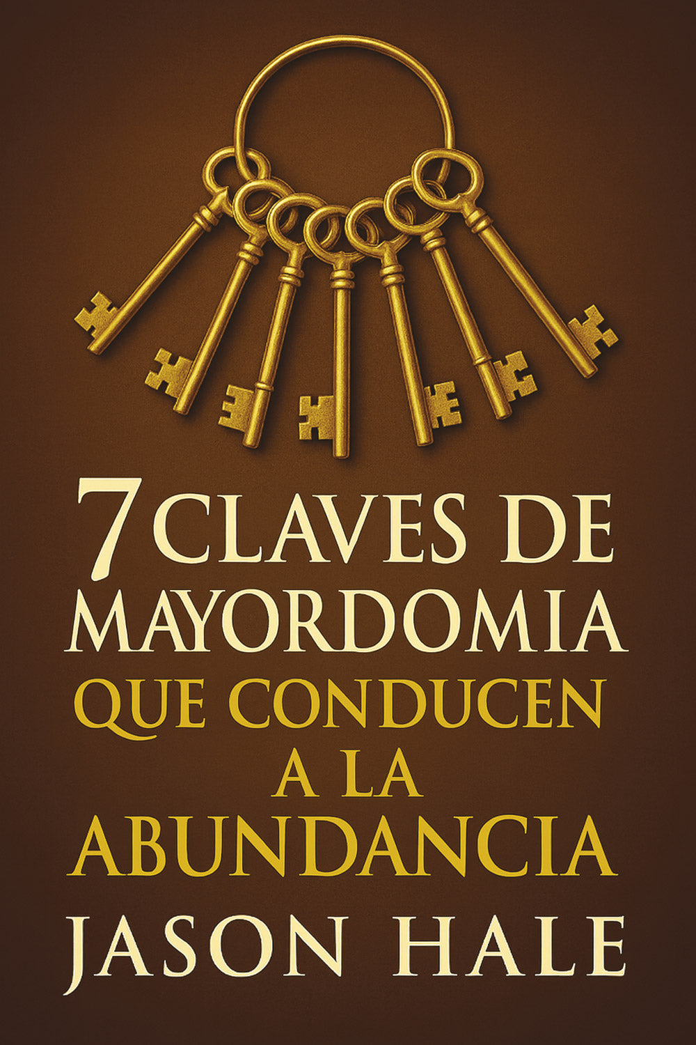 7 Claves de Mayordomía que conducen a la Abundancia (Spanish Edition)